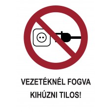 Tiltó jelzések- Vezetéknél fogva kihúzni tilos!